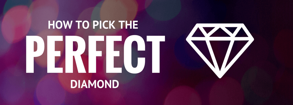 how  to pick the perfect diamond